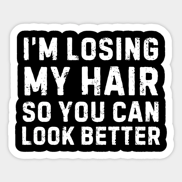 I'm Losing My Hair So You Can Look Better Sarcastic Sticker by The WYLD Tribe